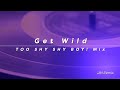 b z｜get wild too shy shy boy mix