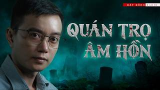 QUÁN TRỌ ÂM HỒN | Truyện ma Nguyễn Huy kể