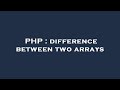 PHP : difference between two arrays