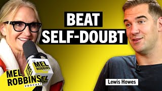 How to Get Freedom From Self-Doubt with Lewis Howes | The Mel Robbins Podcast