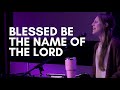 Blessed Be the Name of the Lord | Amy Savin