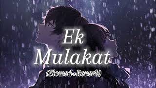 Ek mulakat (Slowed+Reverb)|Lofi|ek mulaqat lofi song|Ek mulaqat vishal mishra
