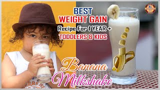 BEST Weight Gain Recipe For 1 Year + BABIES | BANANA MILK SHAKE | Healthy Recipe For Toddlers & Kids