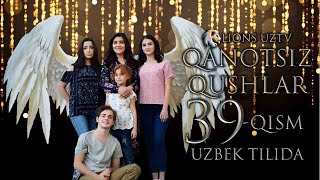 QANOTSIZ QUSHLAR 39 QISM TURK SERIALI UZBEK TILIDA | КАНОТСИЗ КУШЛАР 39 КИСМ УЗБЕК ТИЛИДА