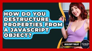 How Do You Destructure Properties From A JavaScript Object? - JavaScript Toolkit