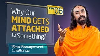Why Does our Mind Gets Attached to Something? MUST WATCH | Mind Management Challenge Day 6