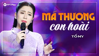 MÁ THƯƠNG CON HOÀI - Tố My | Má ơi nuôi con má khổ trăm bề | Nhạc Bolero Cha Mẹ