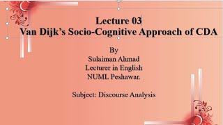 Lecture#03 (Part#A): Van Dijk's Socio-Cognitive Model of CDA