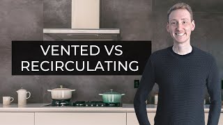 Vented vs Recirculating Cooker Hoods | Pros, Cons & Advice