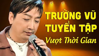 Trường Vũ Và Những Tình Khúc Vượt Thời Gian Say Đắm Người Nghe - Nhạc Vàng Hải Ngoại Chọn Lọc