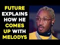 FUTURE EXPLAINS THE KEY TO COMING UP WITH  FRESH MELODIES