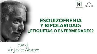 ESQUIZOFRENIA Y BIPOLARIDAD: ¿ETIQUETAS O ENFERMEDADES? Conferencia del Dr. Javier Álvarez