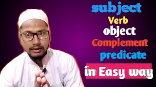 What is subject, verb, object, Complement and predicate clearly.💥