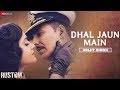 Dhal Jaun Main by Arijit Singh | Rustom | Akshay Kumar & Ileana  | Jeet Gannguli , Manoj M