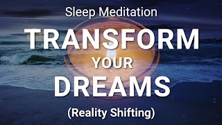 Guided Sleep Meditation Transform Your Dreams - Powerful Sleep Hypnosis for Reality Shifting