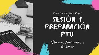 Sesión 1 Preparación PTU: Números Naturales y Enteros