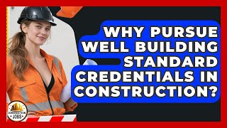 Why Pursue WELL Building Standard Credentials In Construction? - Construction Jobs