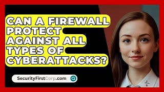 Can a Firewall Protect Against All Types of Cyberattacks? - SecurityFirstCorp.com