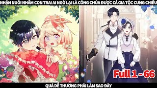 FULL 1 + 66 || NHẬN NUÔI NHẦM CON TRAI AI NGỜ LẠI LÀ CÔNG CHÚA ĐƯỢC CẢ GIA TỘC CƯNG CHIỀU