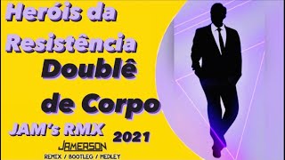 Heróis da Resistência - Doublê de Corpo [Jam's Rmx]