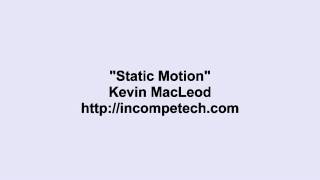 Kevin Macleod ~ Static Motion