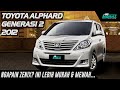 NGAPAIN ZENIX Kalo MPV Super Mewah Ini LEBIH MURAH & BERGENGSI! Toyota Alphard 2012 Masih NYAMAN Bgt