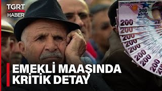 Ocakta Emekli Olmayı Planlayanlar Dikkat: Hesabınıza Yatacak Maaş Farklı Olabilir – TGRT Haber