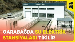 Kəlbəcər, Laçın və Zəngilanda su elektrik stansiyaları yenidən tikilir