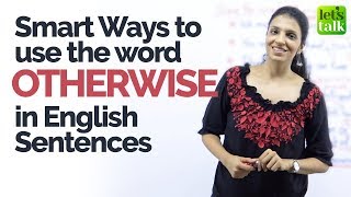 How to use the word OTHERWISE in English sentences - Learn English the smart way.