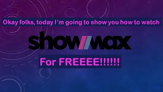 HOW TO WATCH SHOWMAX FOR FREE FOREVER!!!