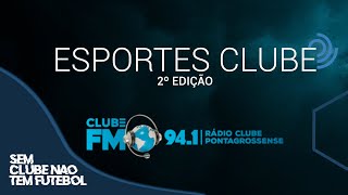 ESPORTES CLUBE 2º Edição.Segunda a sexta-!Rádio Clube FM 94,1.Acompanhe o melhor do rádio esportivo