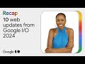 Top 10 web updates from Google I/O ‘24