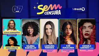 Sem Censura recebe Valéria Barcellos, Kaê Guajajara, Lucelena Ferreira, Fran e Dadá Coelho | AO VIVO