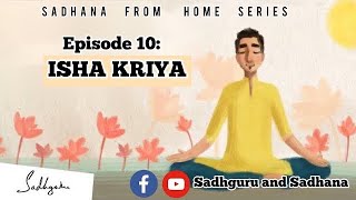 Episode 10 : Isha Kriya | SADHANA FROM HOME SERIES | SADHGURU AND SADHANA