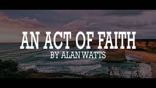Alan Watts ~ An Act Of Faith