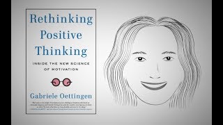 The New Science of Motivation: RETHINKING POSITIVE THINKING by G.Oettingen