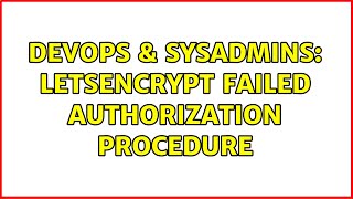 DevOps & SysAdmins: letsencrypt failed authorization procedure (2 Solutions!!)