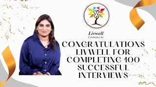 Congratulations LivWell for completing 100 successful interviews