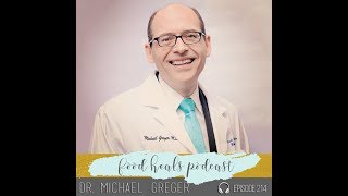 Food Heals Podcast #214 How Not To Die with Dr. Michael Greger