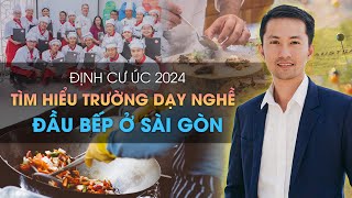 Tham quan trường dạy nghề Đầu Bếp tại Việt Nam | Định cư Úc 2024