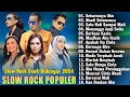 Slow Rock Terbaru 2024 Terpopuler Saat Ini - Lagu Slow Rock Virall TikTok Enak Didengar 2024