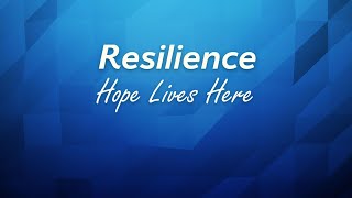 Resilience: Hope Lives Here