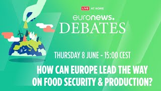 Euronews Debates | How can Europe lead the way on food security and production?