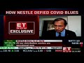 how nestle defied covid blues suresh narayanan of nestle to et now