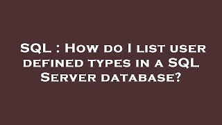 SQL : How do I list user defined types in a SQL Server database?