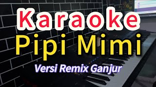 Karaoke Pipi Mimi (versi Remix Ganjur)