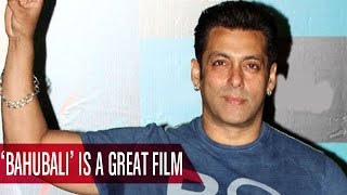 Salman Khan : 'Bahubali' Is A Great Film | Bollywood News