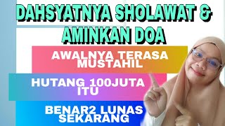 KEAJAIBAN SHOLAWAT| UNIKNYA CARA ALLAH MELUNASI HUTANGKU 100JT