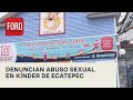 Padres de familia denuncian abuso sexual en kínder de Ecatepec - Noticias MX