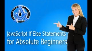 JavaScript If Else Statements for Absolute Beginners Lesson # 12